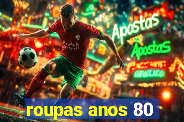 roupas anos 80